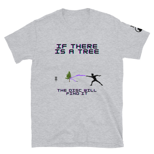 If there is a tree the disc will find it t-shirt